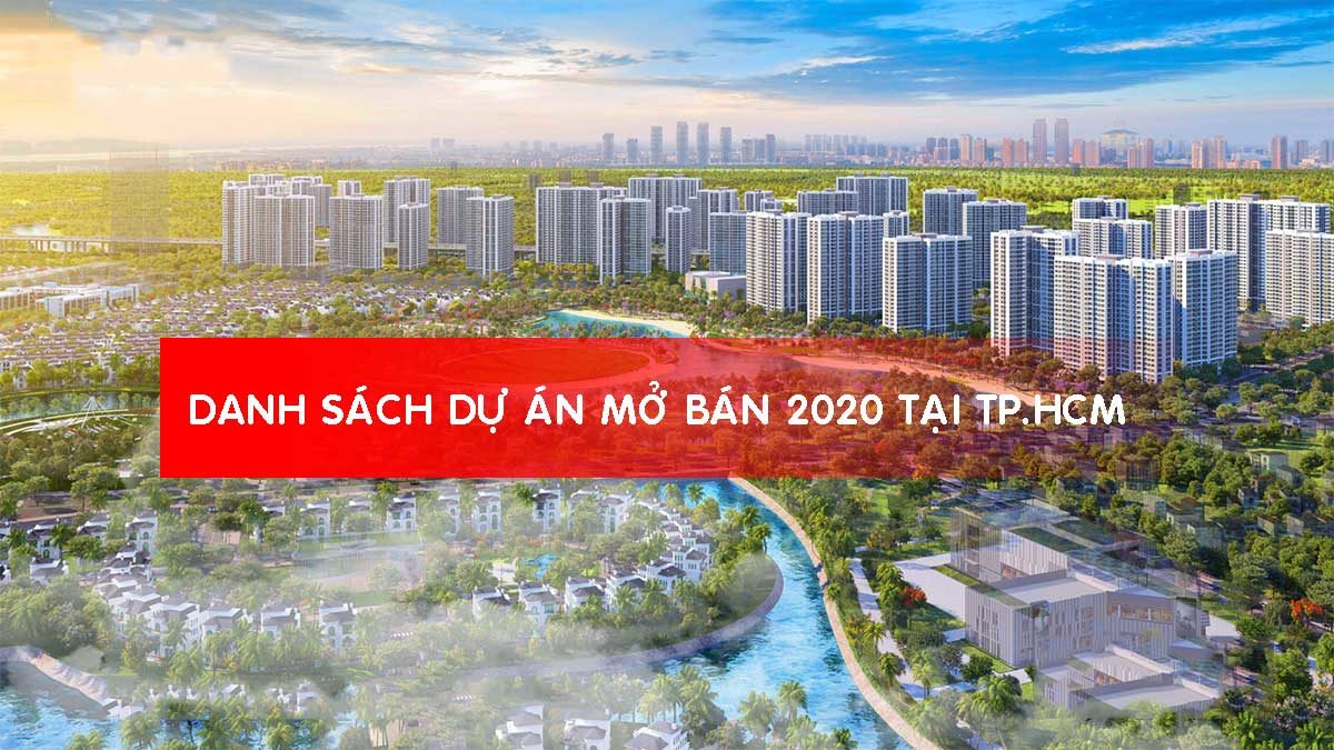 danh sach du an bat dong san mo ban nam 2020 - DANH SÁCH DỰ ÁN BẤT ĐỘNG SẢN MỞ BÁN NĂM 2020 TẠI TPHCM