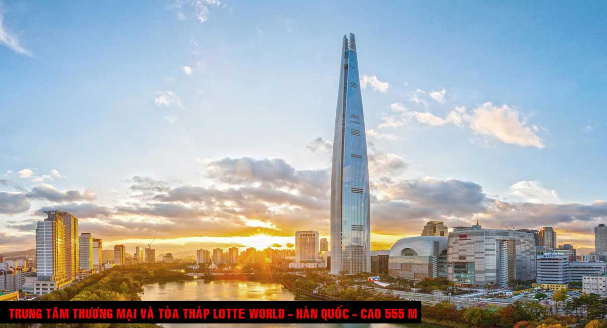Trung tâm Thương mại và Tòa tháp Lotte World - Hàn Quốc - Cao 555 m