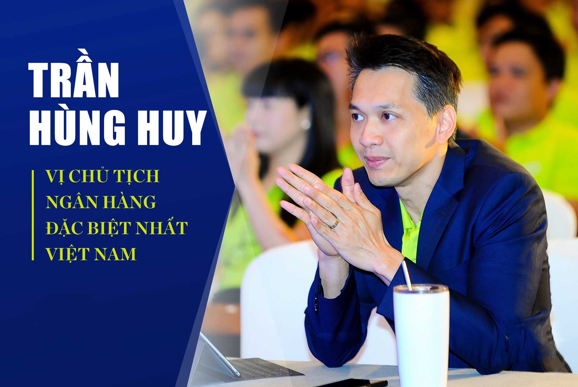 Ong Tran Hung Huy Chu tich ngan hang ACB - Trần Hùng Huy là ai? Chủ tịch Hội đồng quản trị Ngân hàng ACB