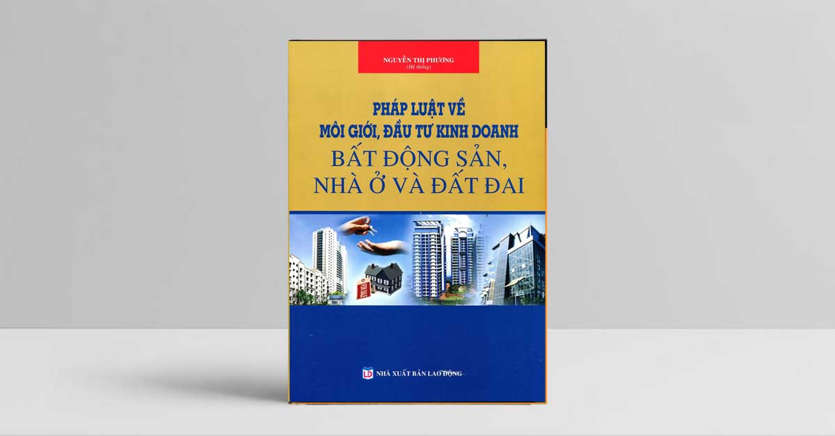 Phap Luat Ve Moi Gioi Dau Tu Kinh Doanh Bat Dong San Nha O Dat Dai - Thư Viện 100.000 Cuốn Sách Hay -【Tải Sách Hay miễn phí PDF】