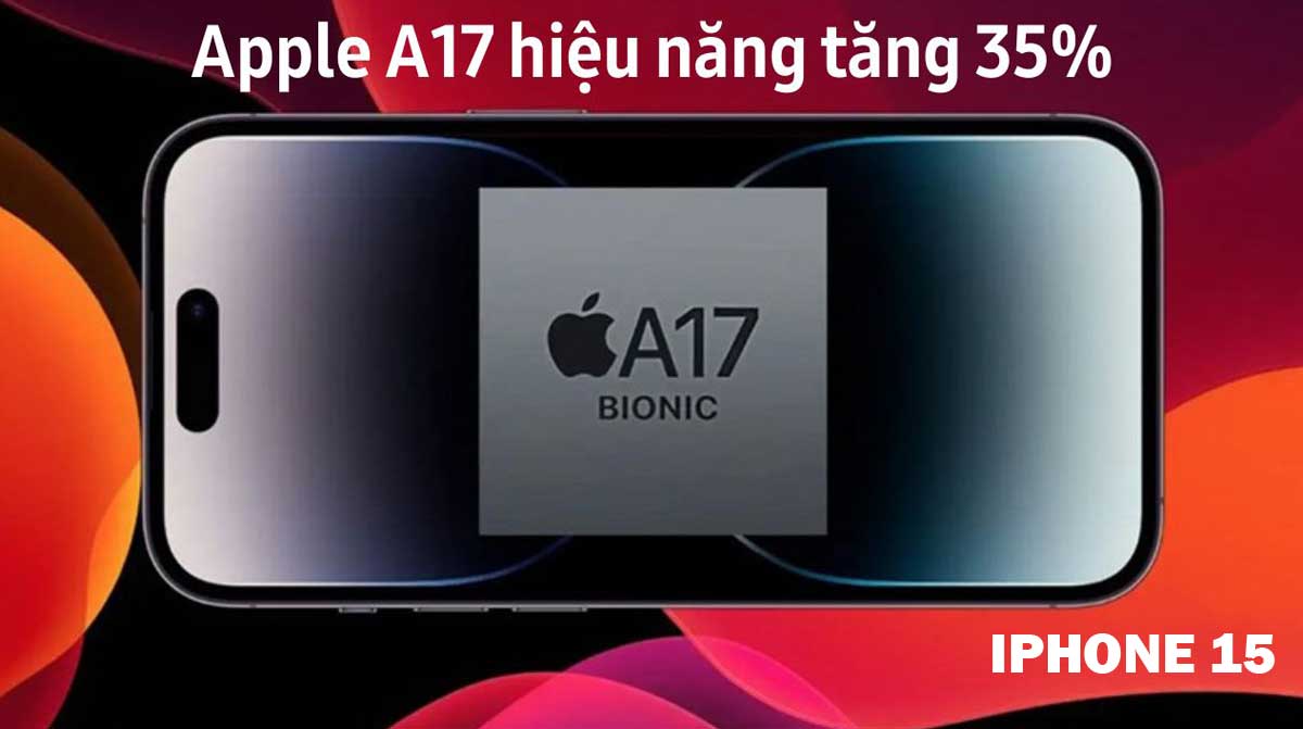 Chip A17 Bionic iphone 15 - iPhone 15: Tất tần tật về iPhone 15 Pro Max Ultra